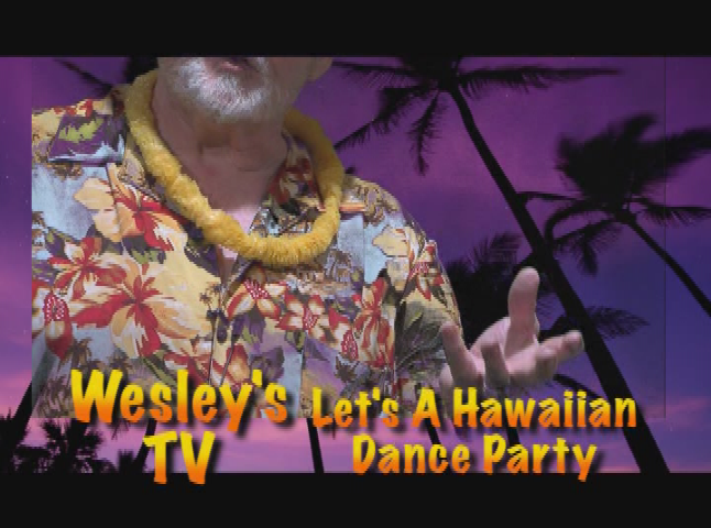 Wesley's TV: Let's Have A Hawaiian Dance Party