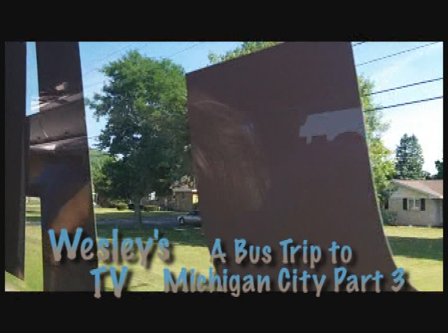 Wesley's TV: A Bus Trip To Michigan City Pt. 3