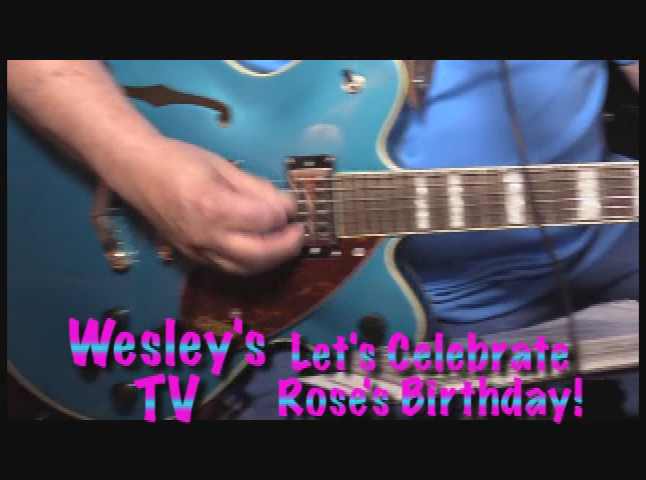 Wesley's TV: Let's Celebrate Rose's Birthday