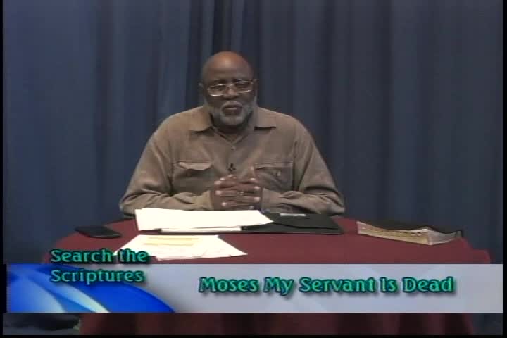 Search the Scriptures - Moses My Servant is Dead