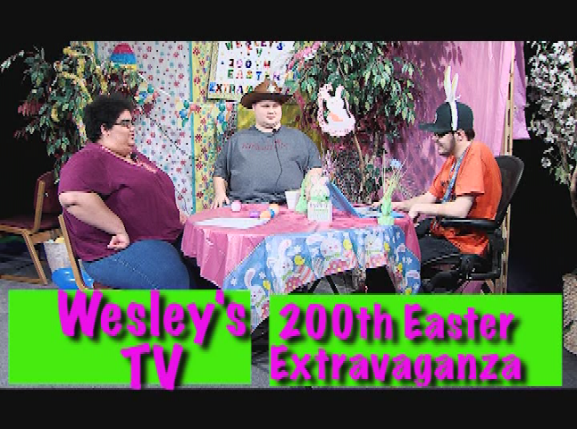 Wesley's TV: 200th Easter Extravaganza Part 1
