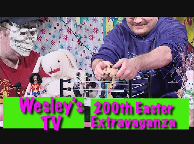 Wesley's TV: 200th Easter Extravaganza pt. 2