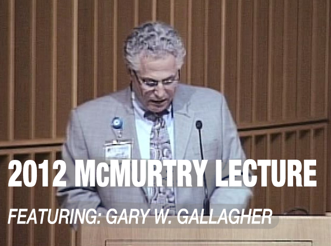 2012 McMurtry Lecture Gary W. Gallagher